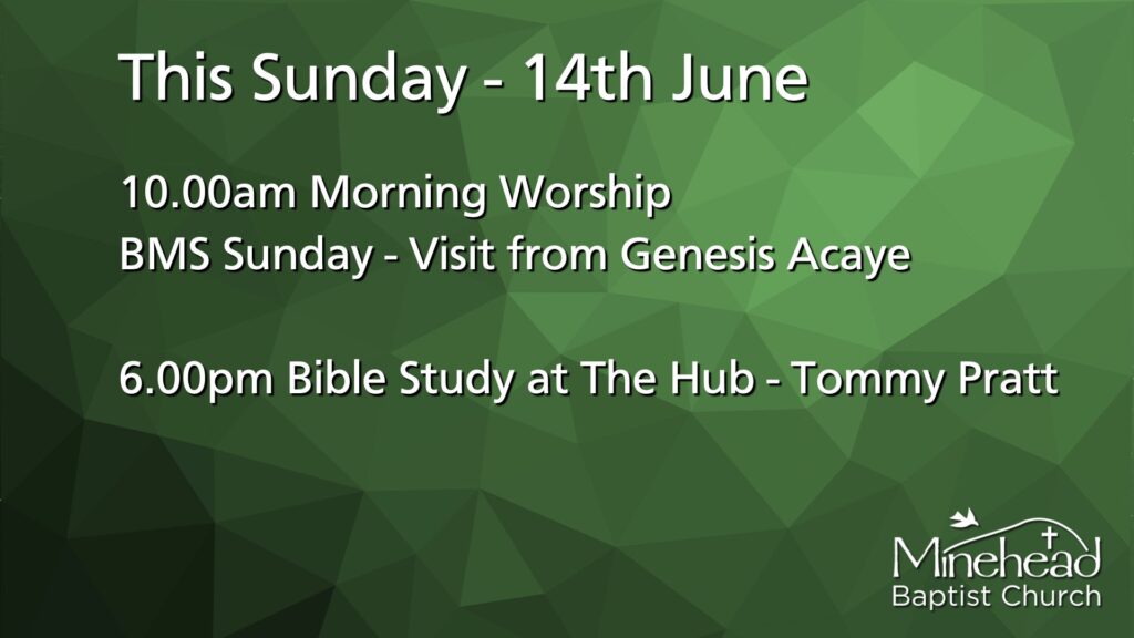 This Sunday - 14th June.
10.00am Morning Worship. ?BMS Sunday - Visit from Genesis Acaye.
6.00pm Bible Study at The Hub - Tommy Pratt.