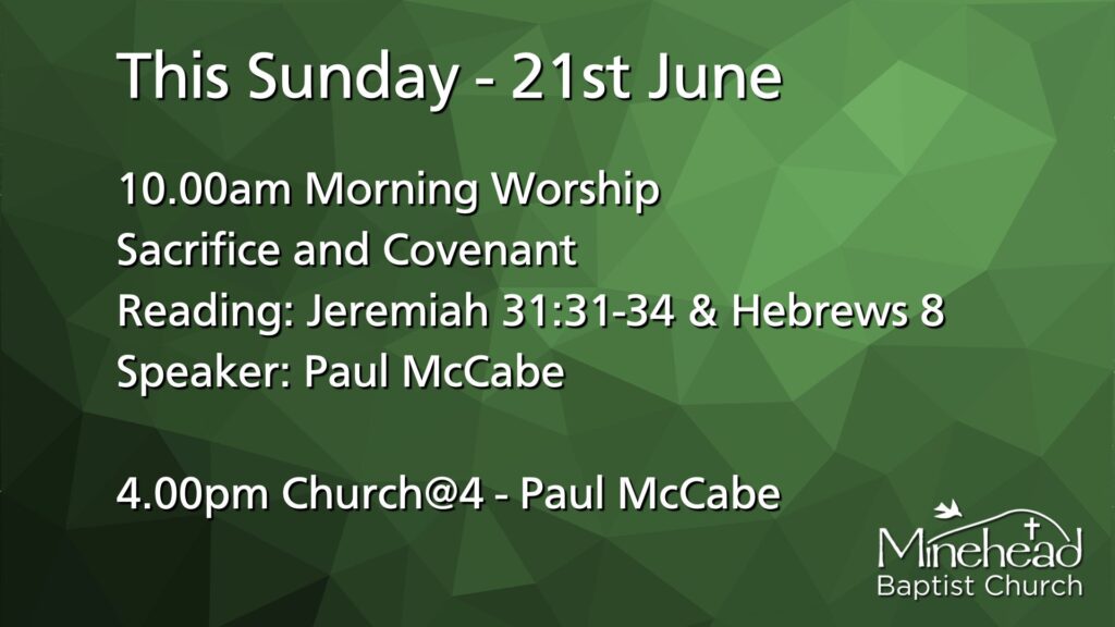 This Sunday - 21st June.
10.00am Morning Worship.
Sacrifice and Covenant?.
Reading: Jeremiah 31:31-34 & Hebrews 8.
Speaker: Paul McCabe.
4.00pm Church@4 - Paul McCabe.