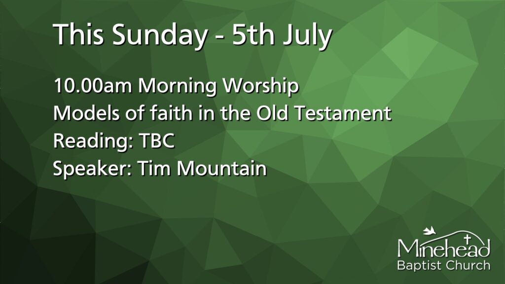 This Sunday - 5th July.
10.00am Morning Worship?.
Models of faith in the Old Testament?.
Reading: TBC.
Speaker: Tim Mountain.