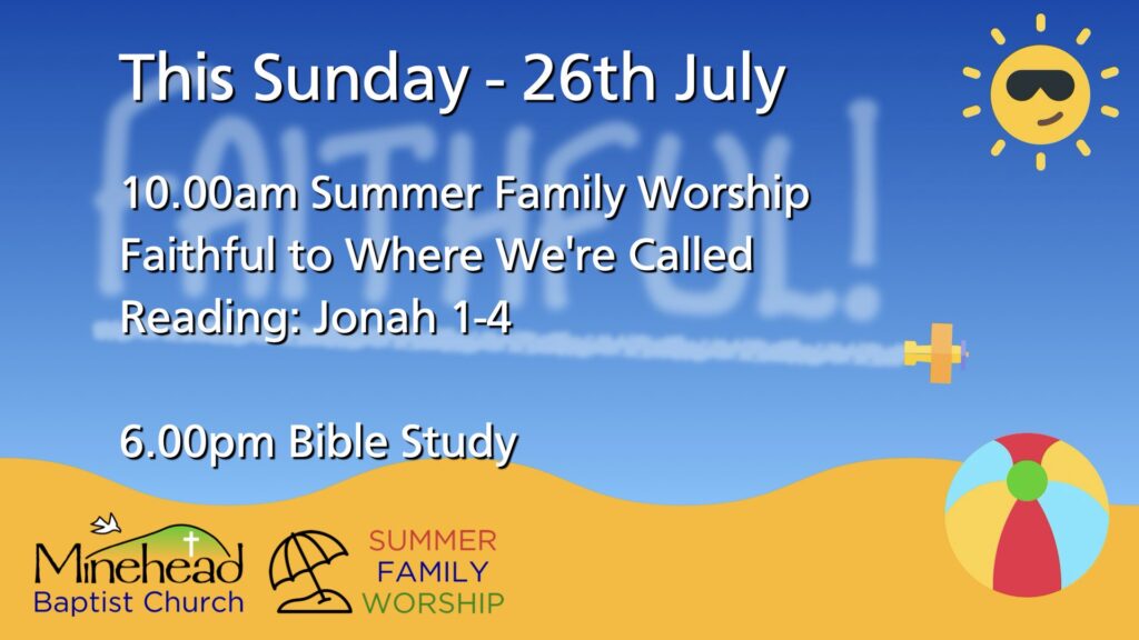 This Sunday - 26th July.
10.00am Summer Family Worship?.
Faithful to Where We're Called.
Reading: Jonah 1-4.
6.00pm Bible Study.