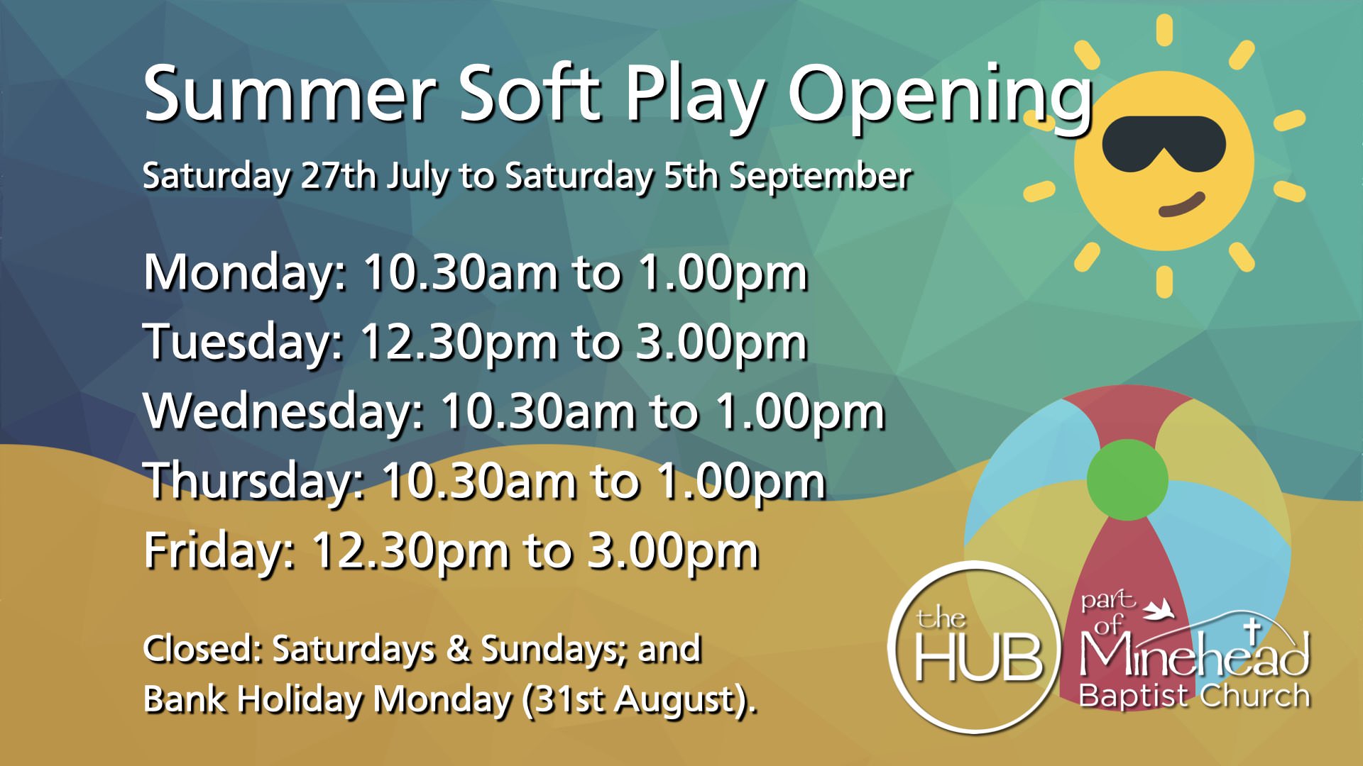 Soft Play Summer Opening Saturday 27th July to Saturday 5th September Monday: 10.30am to 1.00pm Tuesday: 12.00pm to 3.00pm Wednesday: 10.30am to 1.00pm Thursday: 10.30am to 1.00pm Friday: 12.30pm to 3.00pm CLOSED Bank Holiday Monday 31st August