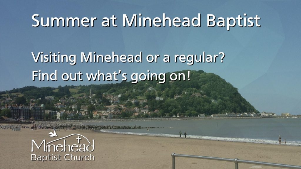 Summer at Minehead Baptist  Visiting Minehead or a regular? Find out what’s going on!