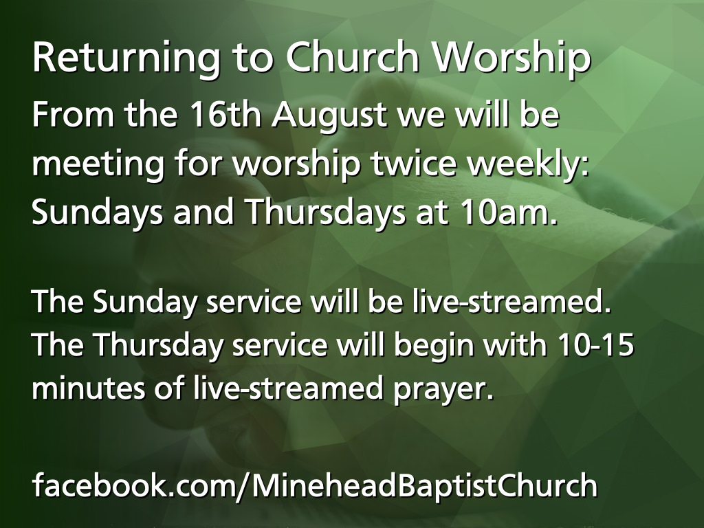 Returning to Church Worship - From the 16th August we will be meeting for worship twice weekly: Sundays and Thursdays at 10am. The Sunday service will be live-streamed. The Thursday service will begin with 10-15 minutes of live-streamed prayer.